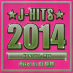 J-HITS 2014 NONSTOP MIX (J-ヒッツ 2014 ノンストップ・ミックス)／Mixed by DJ (ミックスド・バイ) 瑞穂